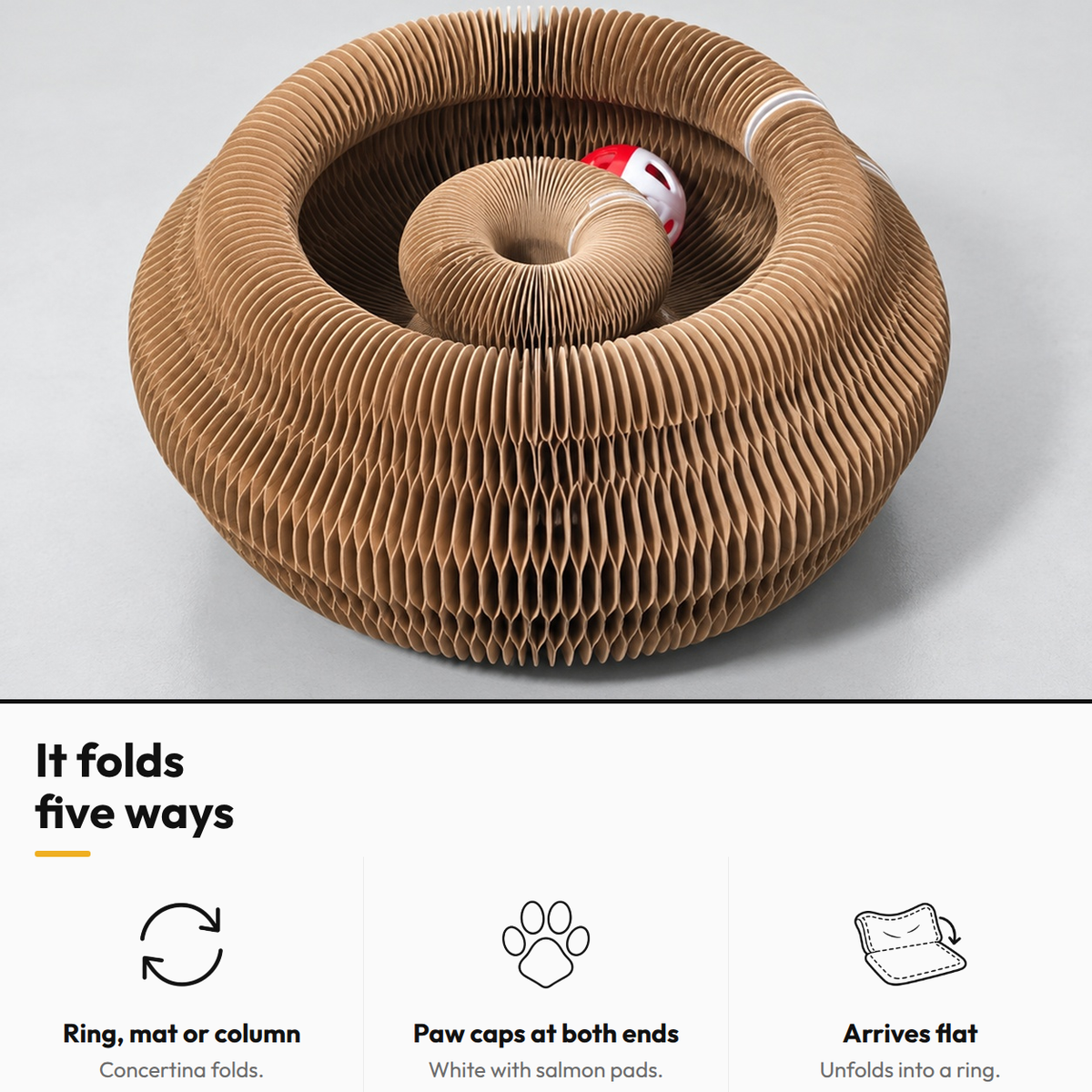 Scratch Donut — Accordion Cat Scratcher — It folds five ways: Ring, mat or column; Paw caps at both ends; Arrives flat