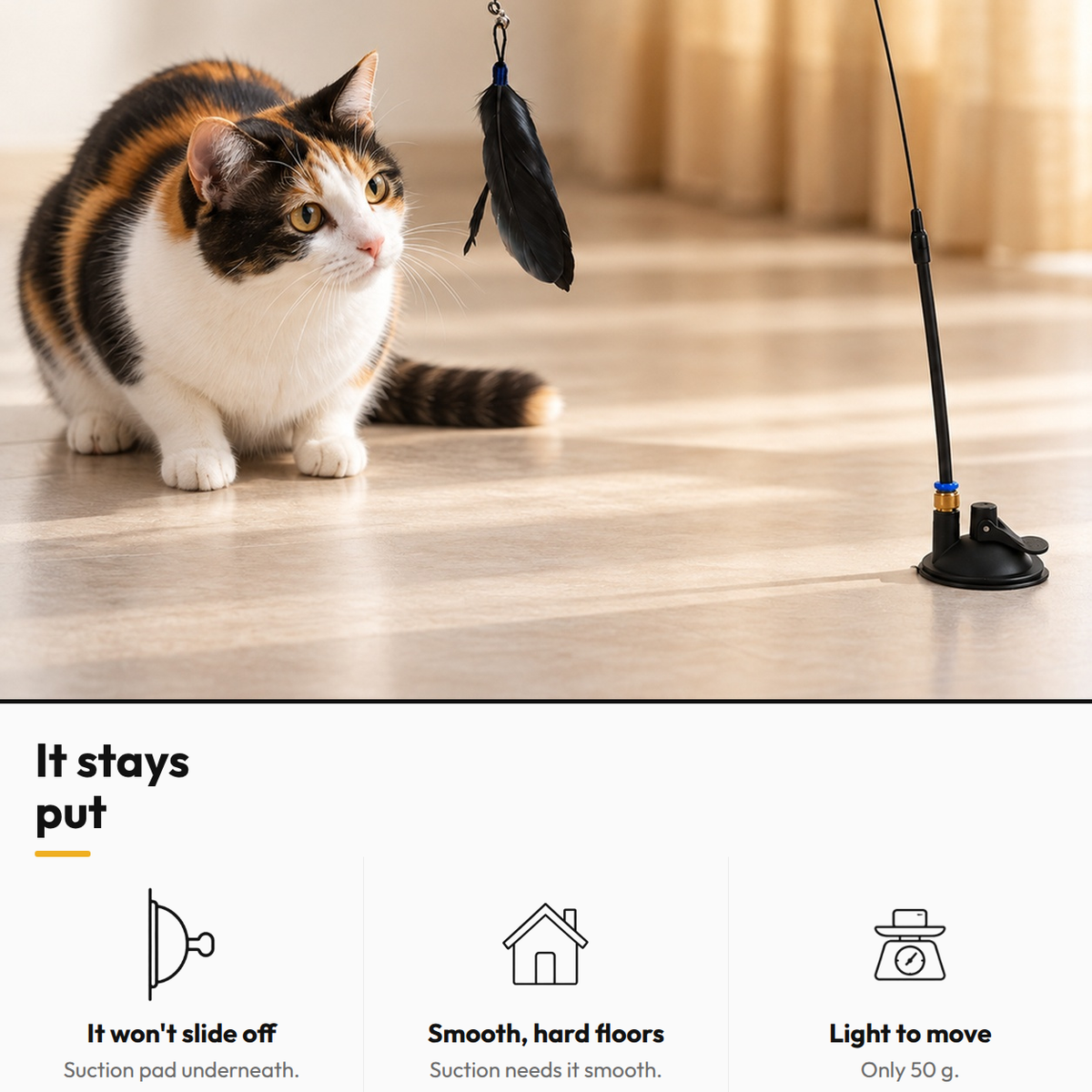 Solo Play Feather Wand — It stays put: It won't slide off; Smooth, hard floors; Light to move
