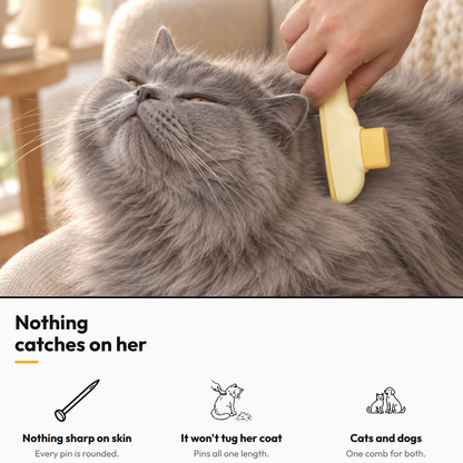 One-Press Self-Cleaning Comb — Nothing catches on her: Nothing sharp on skin; It won't tug her coat; Cats and dogs