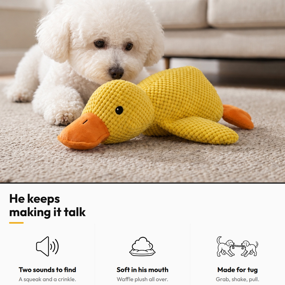 Calm Duck — He keeps making it talk: Two sounds to find; Soft in his mouth; Made for tug